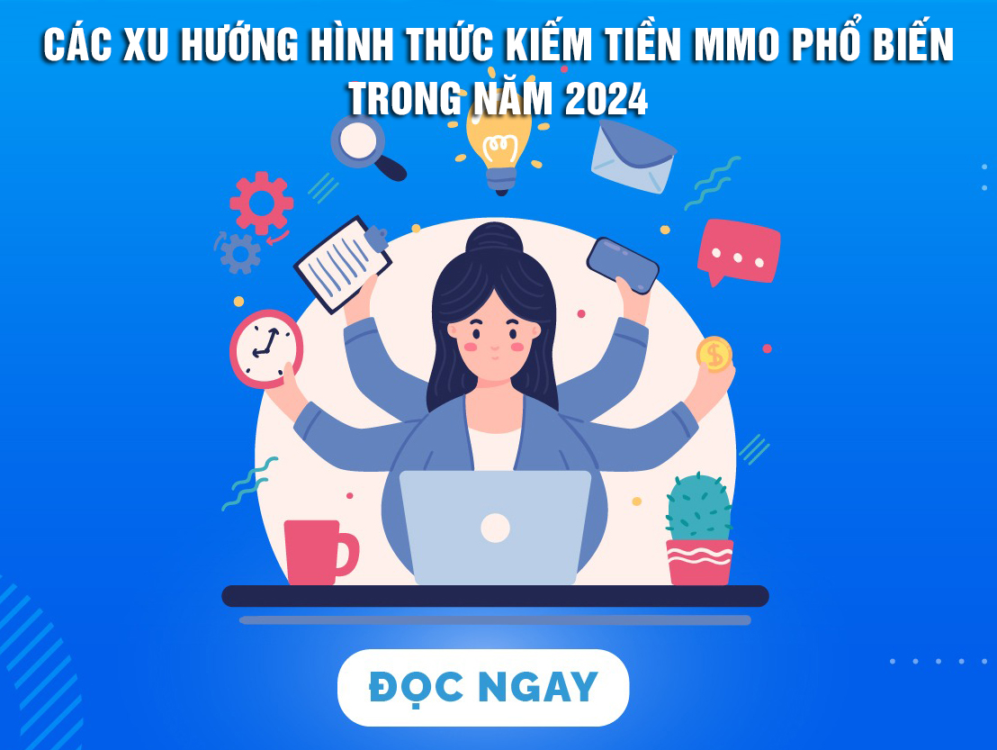 Những xu hướng, hình thức kiếm tiền MMO phổ biến trong năm 2024